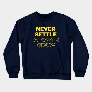 Never settle always grow Crewneck Sweatshirt